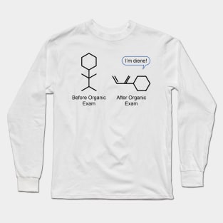 Before and after organic exam. I&#39;m diene! Long Sleeve T-Shirt